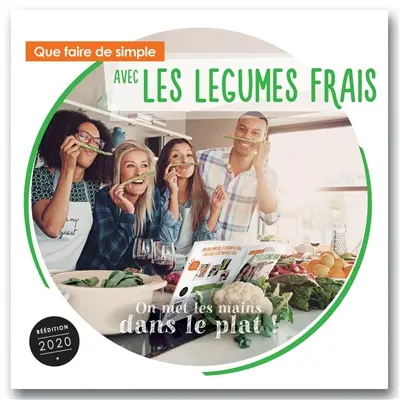Que faire de simple aujourd'hui avec les légumes frais ? : près de 100 recettes pour 4 personnes, faciles à réaliser, pour retrouver le plaisir des légumes frais et la santé au quotidien