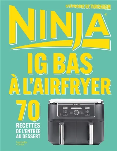 Ninja : IG bas à l'airfryer : 70 recettes de l'entrée au dessert
