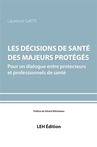 Les décisions de santé des majeurs protégés : pour un dialogue entre protecteurs et professionnels de santé
