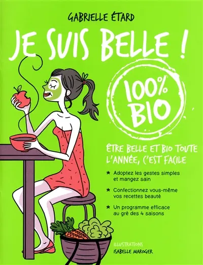 Je suis belle ! 100 % bio : être belle et bio toute l'année, c'est facile