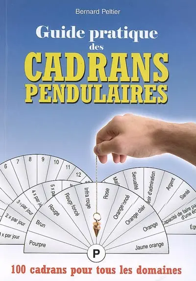Guide pratique des cadrans pendulaires : 100 cadrans pour tous les domaines