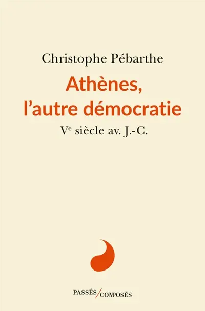 Athènes, l'autre démocratie : Ve siècle av. J.-C.
