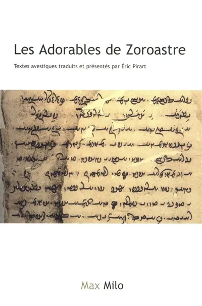 Les adorables de Zoroastre : textes avestiques