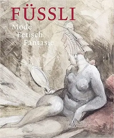 Füssli : Mode, Fetisch, Fantasie : Mode- Fetisch- Fantasie