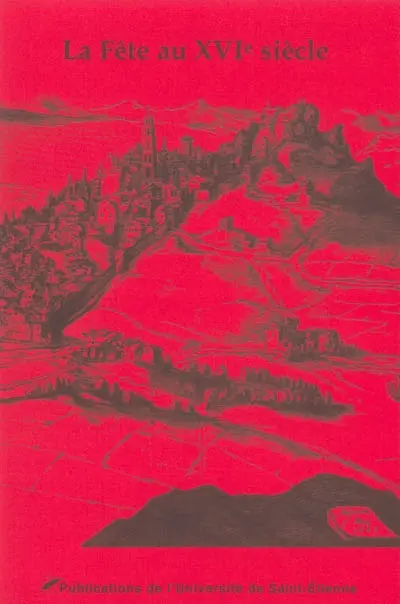 La fête au XVIe siècle : actes du Xe colloque du Puy-en-Velay