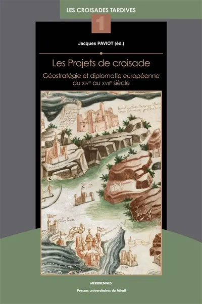 Les projets de croisade : géostratégie et diplomatie européenne du XIVe au XVIIe siècle