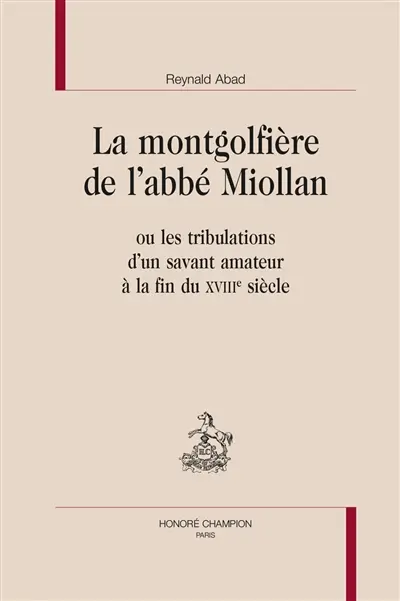 La montgolfière de l'abbé Miollan ou Les tribulations d'un savant amateur à la fin du XVIIIe siècle