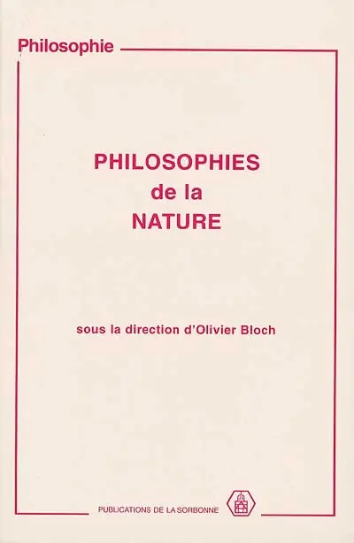 Philosophies de la nature : actes du colloque tenu à l'Université de Paris I-Panthéon Sorbonne, les 20 et 27 mars, 27 nov. et 4 déc. 1994