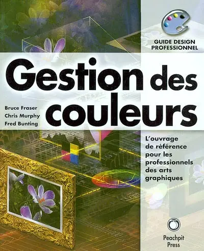 Gestion des couleurs : l'ouvrage de référence pour les professionnels des arts graphiques