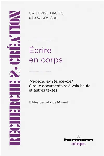 Ecrire en corps : trapèze, existence-ciel : cirque documentaire à voix haute & autres textes