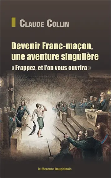 Devenir franc-maçon, une aventure singulière : frappez, et l'on vous ouvrira
