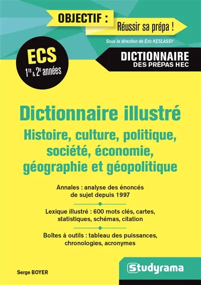 Dictionnaire illustré : histoire, culture, politique, société, économie, géographie et géopolitique : ECE, ECS 1re & 2e années, dictionnaire des prépas HEC