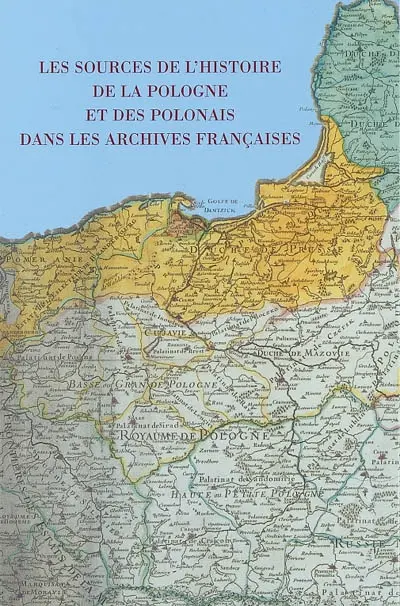 Les sources de l'histoire de la Pologne et des Polonais dans les archives françaises