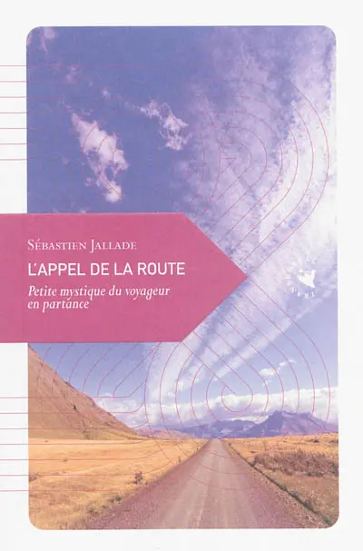 L'appel de la route : petite mystique du voyageur en partance