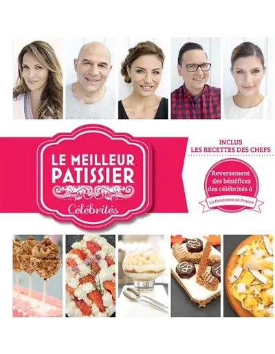 Le meilleur pâtissier : célébrités : inclus les recettes des chefs