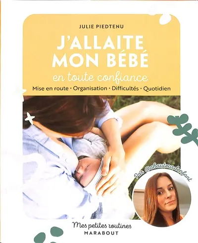 J'allaite mon bébé en toute confiance : mise en route, organisation, difficultés, quotidien