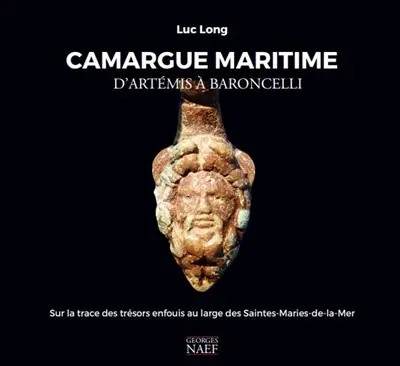 Camargue maritime : d'Artémis à Baroncelli : sur la trace des trésors enfouis au large des Saintes-Maries-de-la-Mer