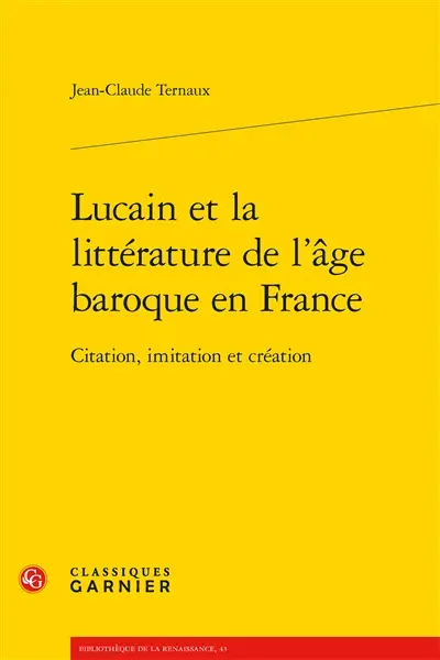 Lucain et la littérature de l'âge baroque en France : citation, imitation et création