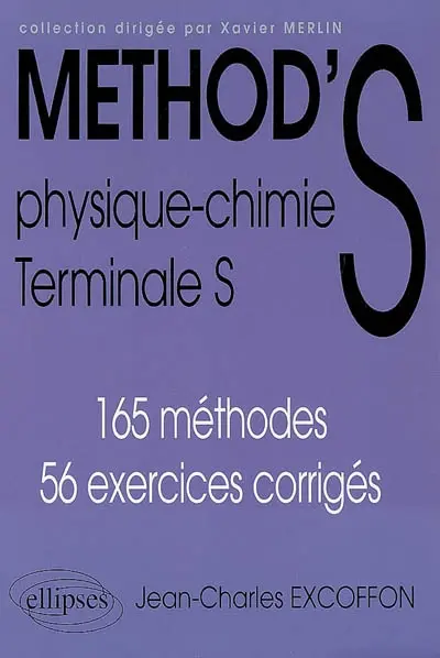 Method'S physique chimie, terminale S : 165 méthodes, 56 exercices corrigés