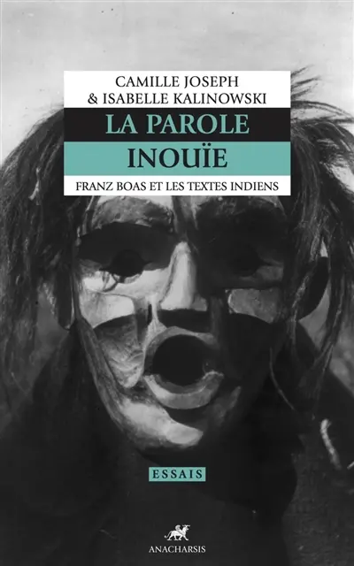 La parole inouïe : Franz Boas et les textes indiens