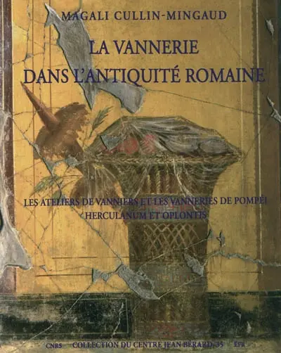 La vannerie dans l'Antiquité romaine : les ateliers de vanniers et les vanneries de Pompéi, Herculanum et Oplontis