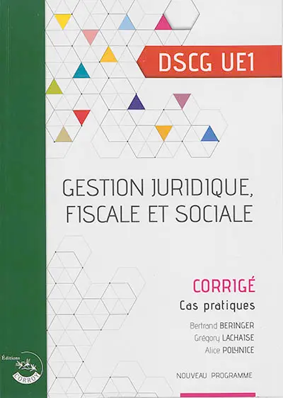 Gestion juridique, fiscale et sociale : DSCG UE1, cas pratiques, corrigé : nouveau programme