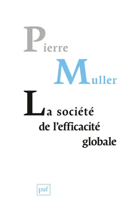 La société de l'efficacité globale : comment les sociétés modernes se pensent et agissent sur elles-mêmes