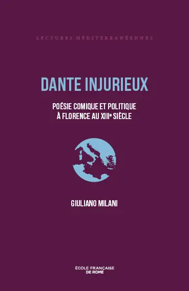 Dante injurieux : poésie comique et politique à Florence au XIIIe siècle