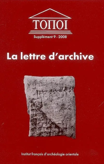 La lettre d'archive : communication administrative et personnellle dans l'Antiquité proche-orientale et égyptienne : actes du colloque de l'Université de Lyon 2, 9-10 juillet 2004