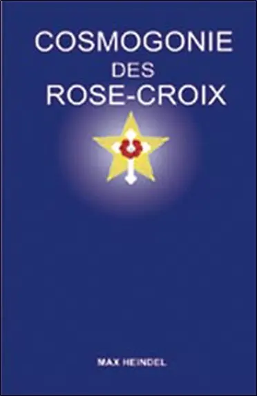 Cosmogonie des Rose-Croix ou Philosophie ésotérique chrétienne : traité élémentaire sur l'évolution passée de l'homme, sa constitution présente et son développement futur : son message et sa mission, un esprit sain, un coeur pur, un corps sain