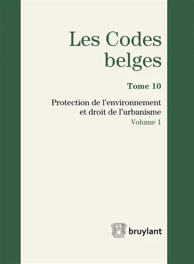 Les codes belges. Vol. 10. Protection de l'environnement et droit de l'urbanisme