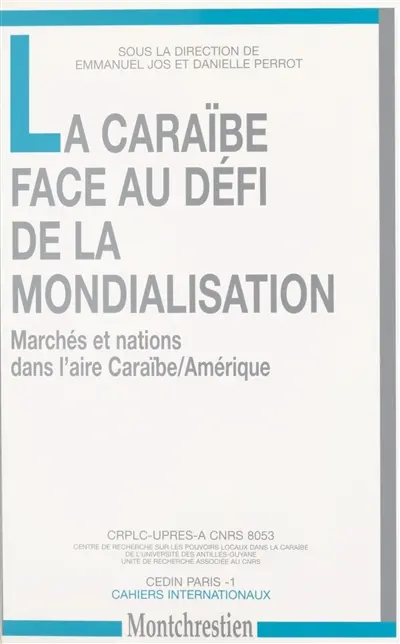 La Caraïbe face au défi de la mondialisation : marchés et nations dans l'aire Caraïbe-Amérique : actes du colloque de Schoelcher (Martinique) des 3 et 4 avril 1997