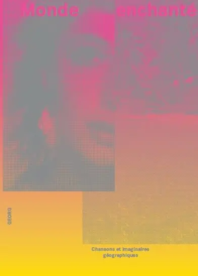 Monde enchanté : chansons et imaginaires géographiques