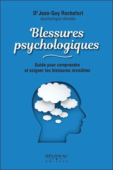 Blessures psychologiques : Guide pour comprendre et soigner les blessures invisibles