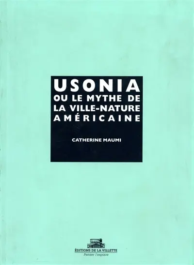 Usonia ou Le mythe de la ville-nature américaine