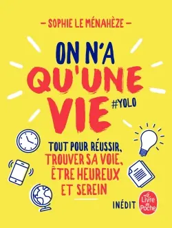 On n'a qu'une vie : tout pour réussir, trouver sa voie, être heureux et serein : #Yolo