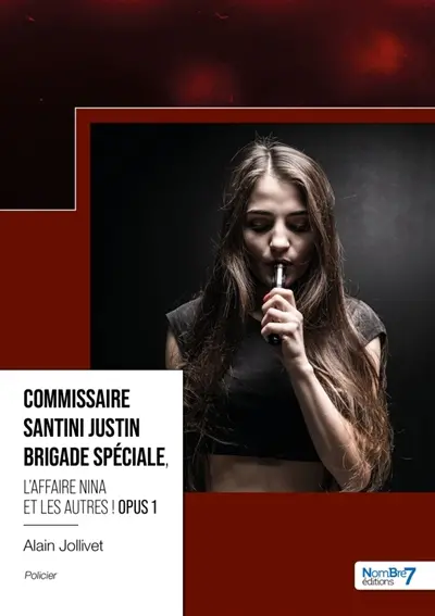 Commissaire Santini Justin : Brigade Spéciale - Opus 1 : L'affaire Nina et les autres !