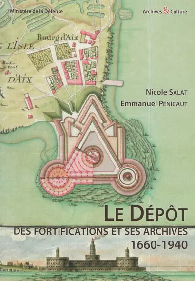 Le dépôt des fortifications et ses archives, 1660-1940 : Archives du génie, répertoire numérique détaillé de la sous-série 1V du Service historique de la Défense