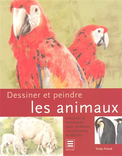 Dessiner et peindre les animaux : exercices et techniques pour améliorer vos peintures et dessins