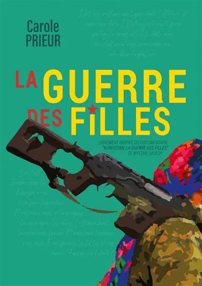 La guerre des filles : Librement inspiré du documentaire "Kurdistan, la guerre des filles" de Mylène Sauloy
