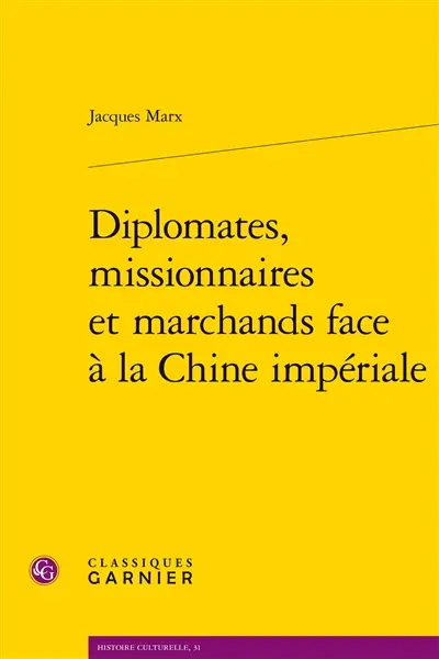 Diplomates, missionnaires et marchands face à la Chine impériale