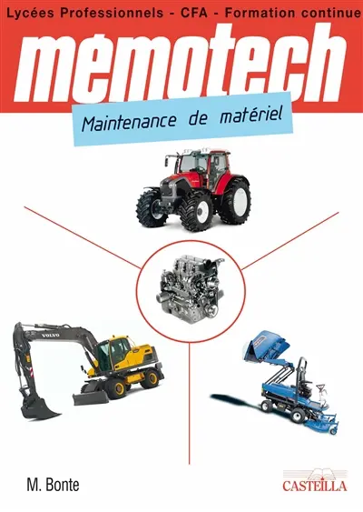 Mémotech maintenance de matériel : Bac Pro maintenance des matériels de travaux publics et manutention, matériels agricoles ou materiels de parcs et jardins : lycées professionnels, CFA, formation continue