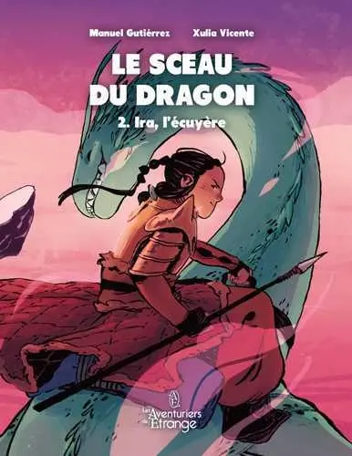 Le sceau du dragon. Vol. 2. Ira, l'écuyère