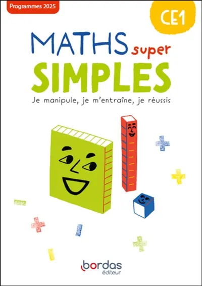 Maths super simples CE1 : je manipule, je m'entraîne, je réussis : programmes 2025