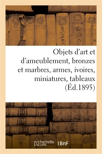 Objets d'art et d'ameublement, bronzes et marbres, armes, ivoires, miniatures, tableaux modernes