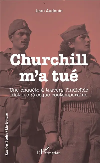 Churchill m'a tué : une enquête à travers l'indicible histoire grecque contemporaine