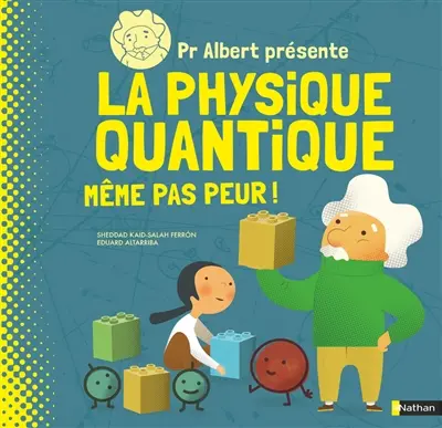 Pr Albert présente. La physique quantique : même pas peur !