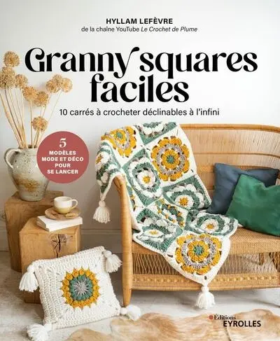 Granny squares faciles : 10 carrés à crocheter déclinables à l'infini : 5 modèles mode et déco pour se lancer
