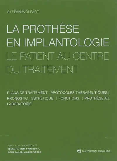 La prothèse en implantologie : le patient au centre du traitement : plans de traitement, protocoles thérapeutiques, pronostic, esthétique, fonctions, prothèse au laboratoire