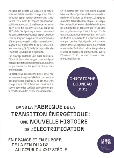 Dans la fabrique de la transition énergétique : une nouvelle histoire de l'électrification en France et en Europe, de la fin du XIXe au coeur du XXIe siècle